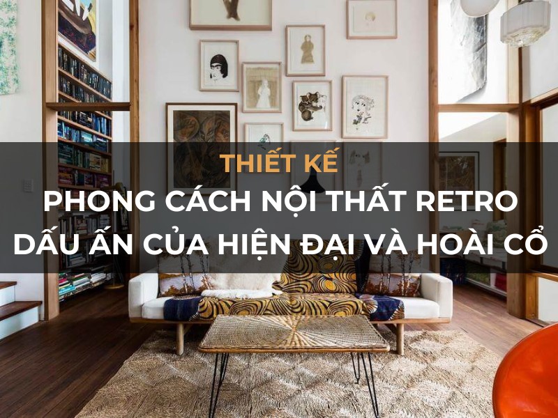 phong cach noi that retro dau an dam net hien dai va hoai co