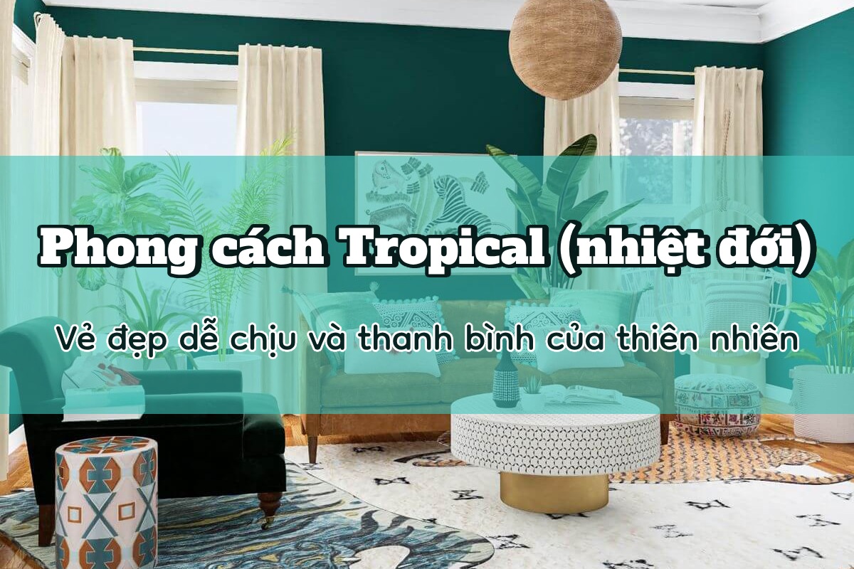 phong cach tropical nhiet doi ve dep de chiu va thanh binh cua thien nhien