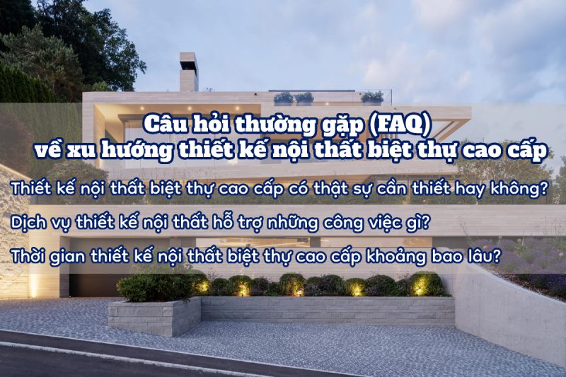 cau hoi thuong gap faq ve xu huong thiet ke noi that biet thu cao cap