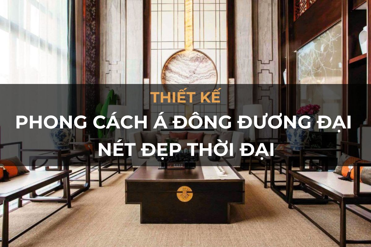 phong cach a dong duong dai trong thiet ke net dep thoi dai