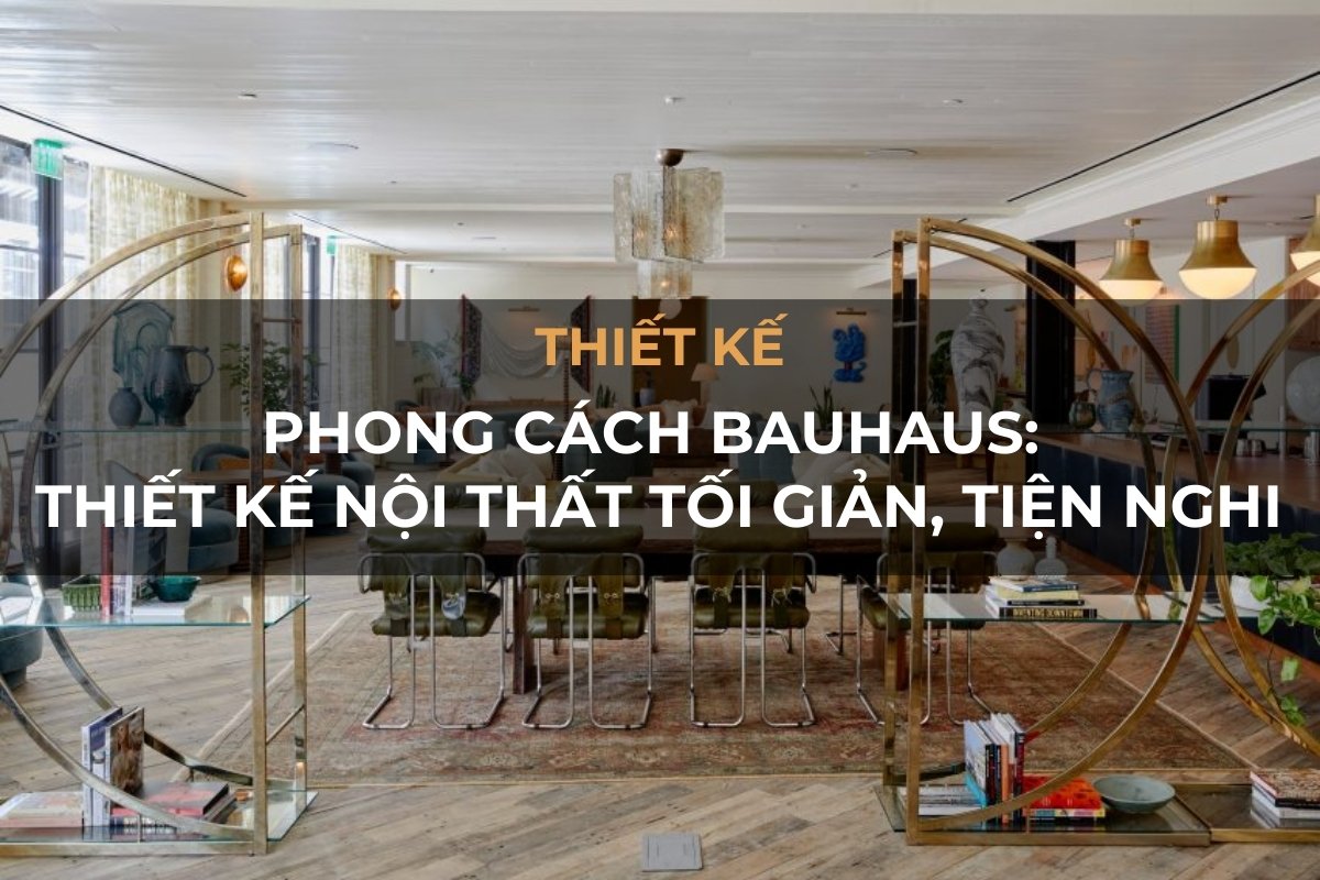 phong cach bauhaus thiet ke noi that toi gian tien nghi