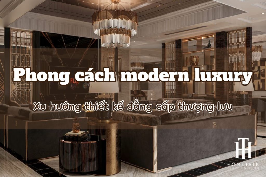 phong cach modern luxury xu huong thiet ke dang cap thuong luu