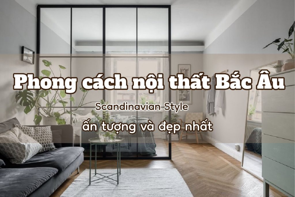 phong cach noi that bac au scandinavian style an tuong va dep nhat