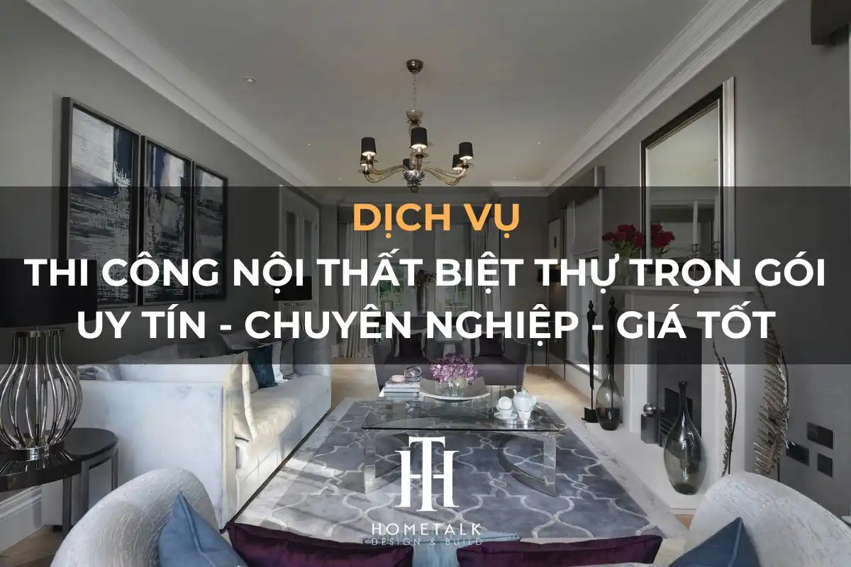 thi cong noi that biet thu tron goi dang cap khac biet kien tao khong gian song hoan hao