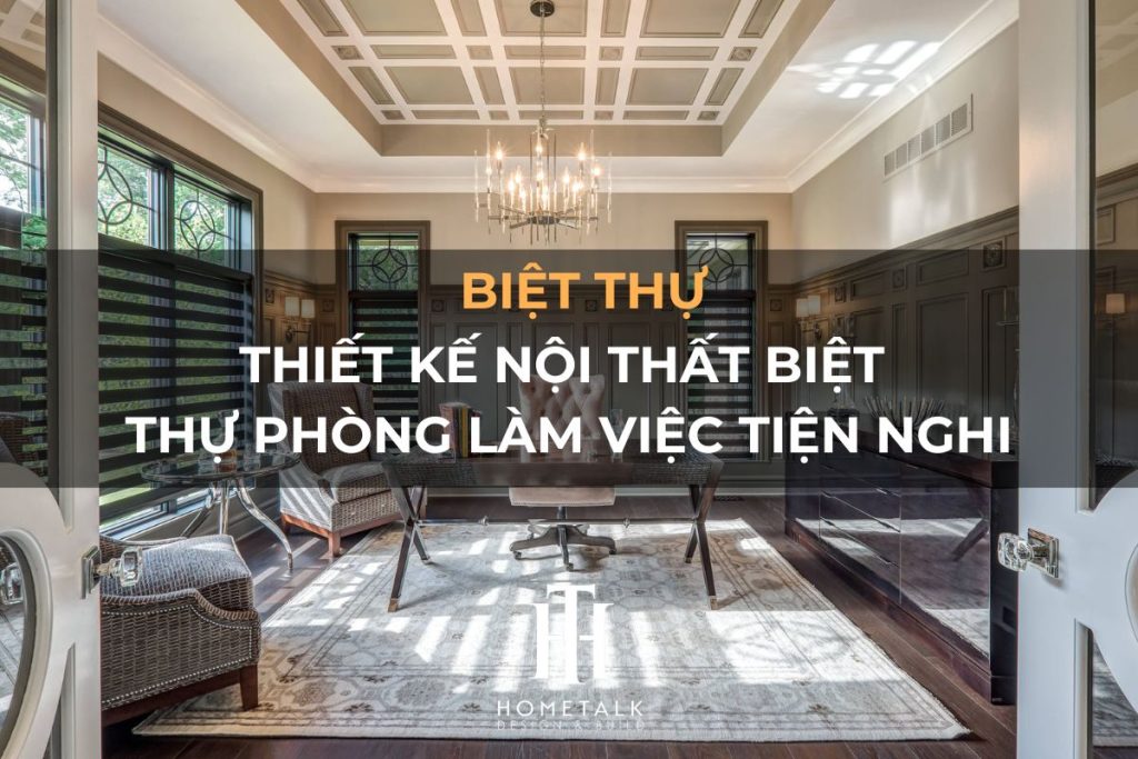 thiet ke noi that biet thu phong lam viec tien nghi thoai mai