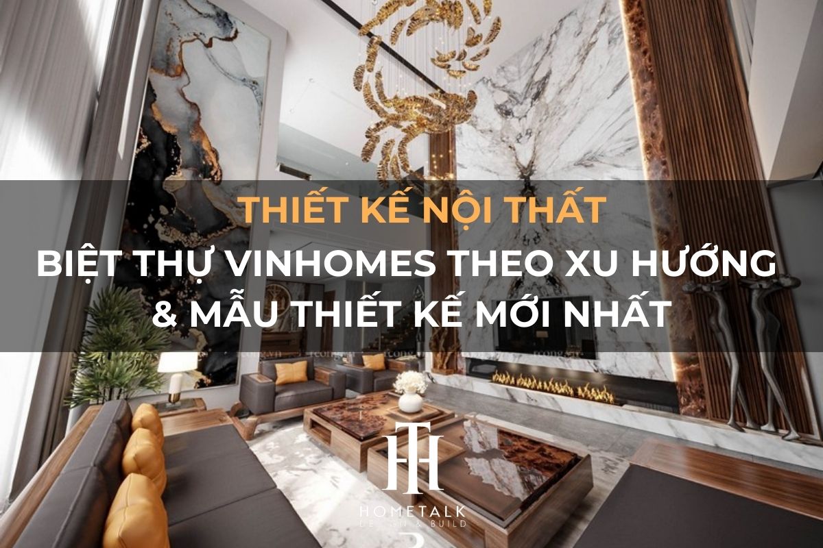 xu huong thiet ke noi that biet thu vinhomes