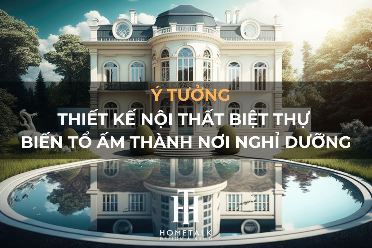 y tuong thiet ke noi that biet thu bien to am thanh thien duong nghi duong