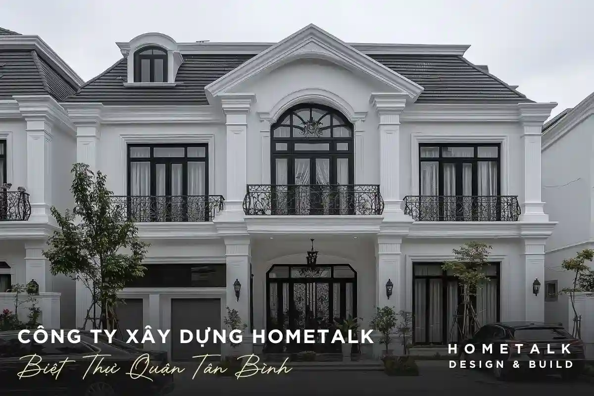 cong ty xay dung biet thu uy tin quan tan binh hometalk thiet ke va thi cong tron goi