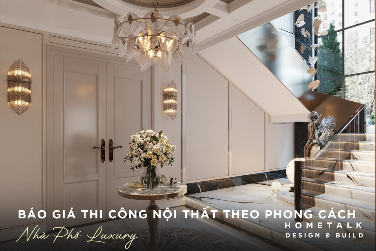 Báo giá thi công nội thất nhà phố luxury tại quận 12 Hang muc trong bao gia thi cong noi that nha pho Quan 12 luxury gom co vat lieu da, go cao cap