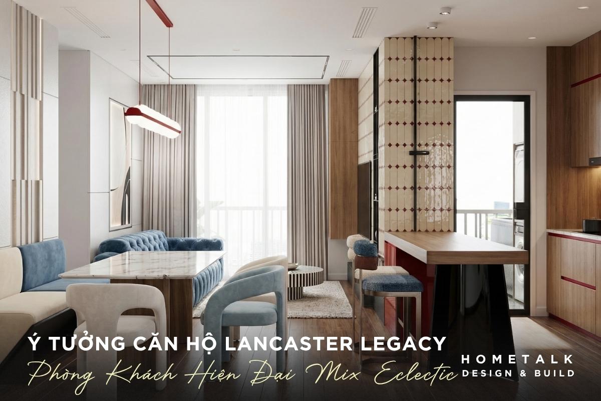 9+ mẫu thiết kế nội thất căn hộ Lancaster Legacy theo loại căn 58 bo cuc mo ket noi khu tiep khach, ban an va quay bar phoi voi mau xanh lam do ruou
