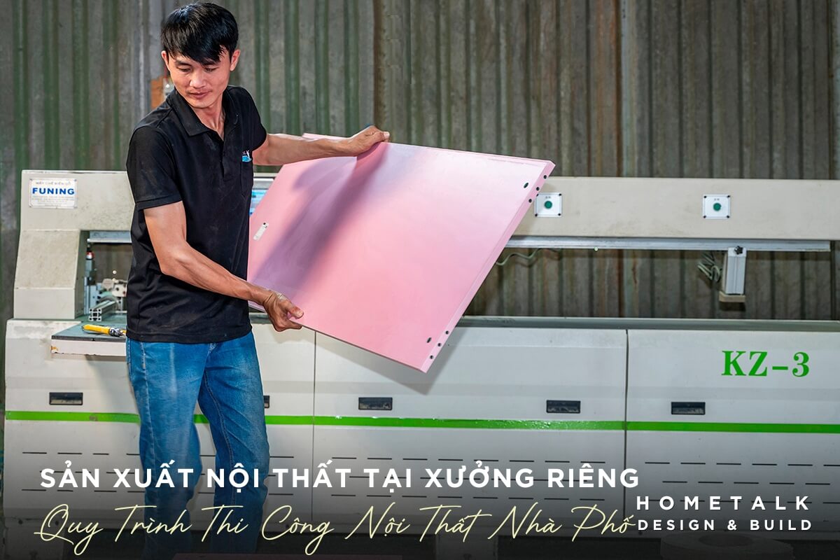 Buoc san xuat noi that nha pho tai xuong rieng cua don vi Hometalk