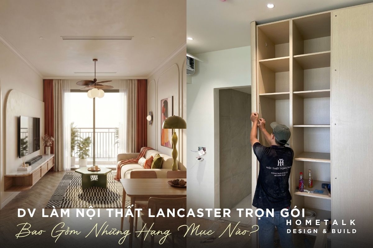 cac hang muc chinh trong dich vu thiet ke thi cong noi that lancaster legacy tron goi