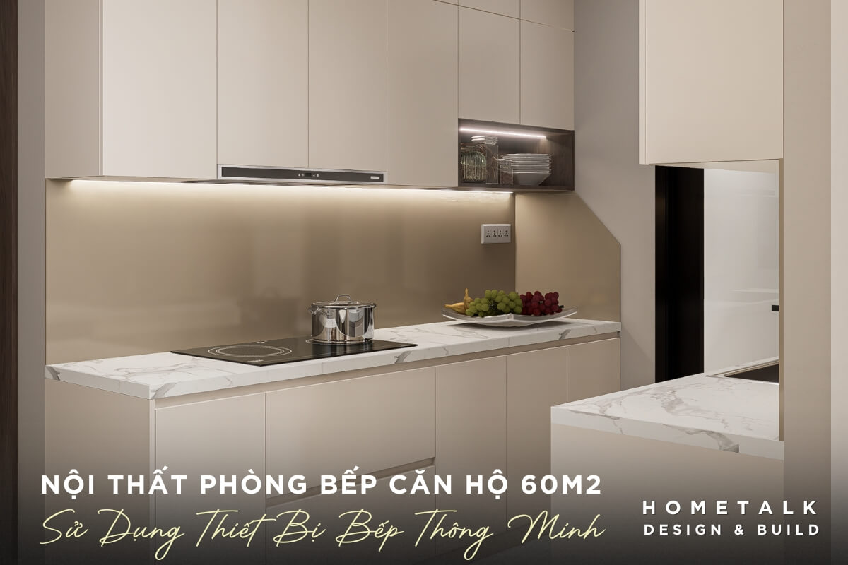 Cac thiet bi bep duoc tich hop am tu, toi uu hoa khong gian va tao ve gon gang cho phong bep can ho 60m2