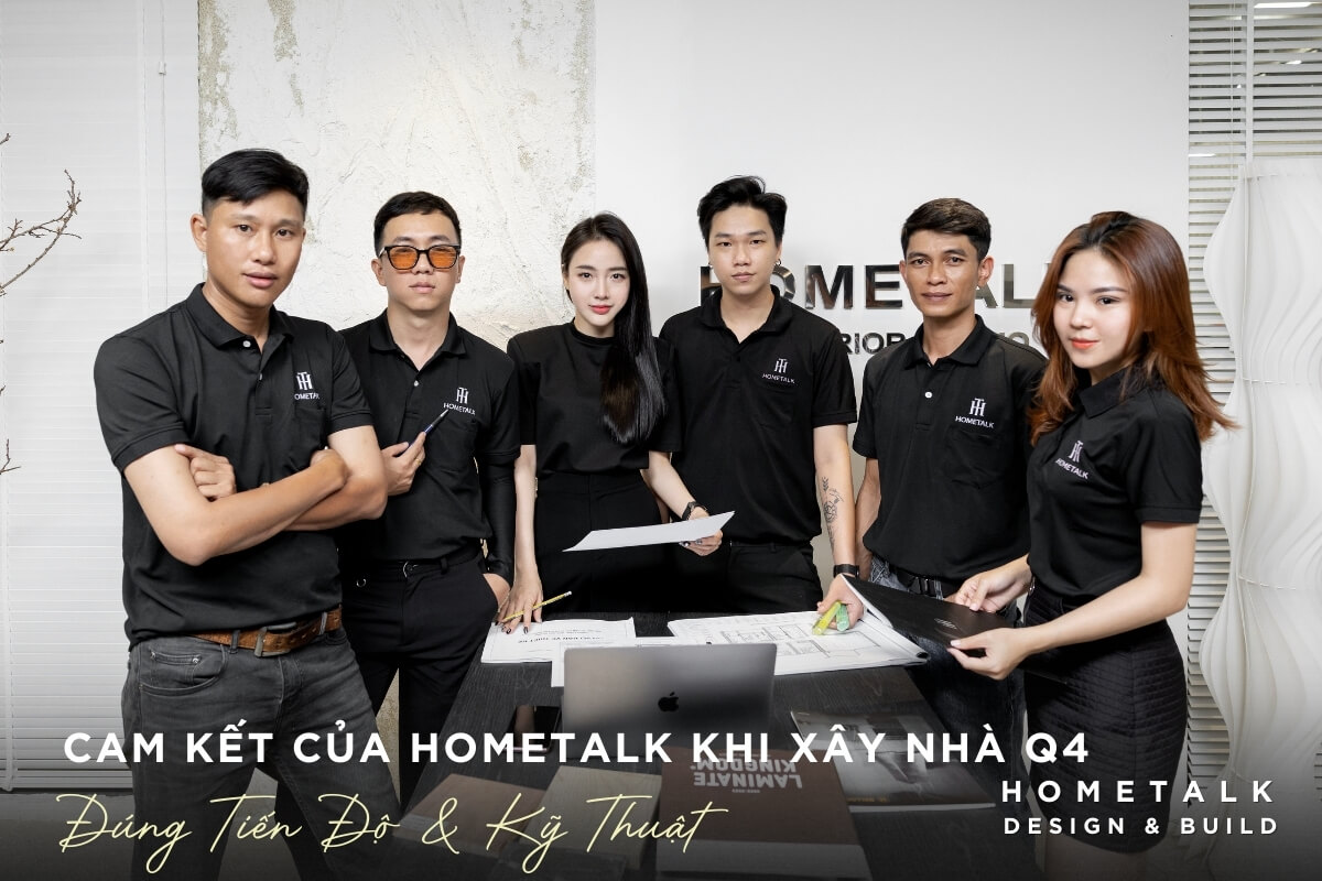 cam ket cua hometalk khi xay nha tai quan 4 la thi cong dung tien do va dam bao ky thuat theo tieu chuan