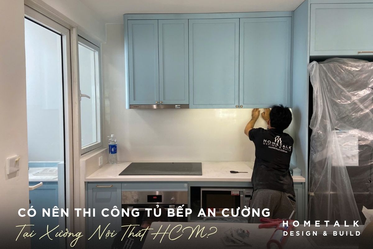 can nhac co nen thi cong tu bep an cuong tai xuong noi that khong dua tren loi ich va rui ro