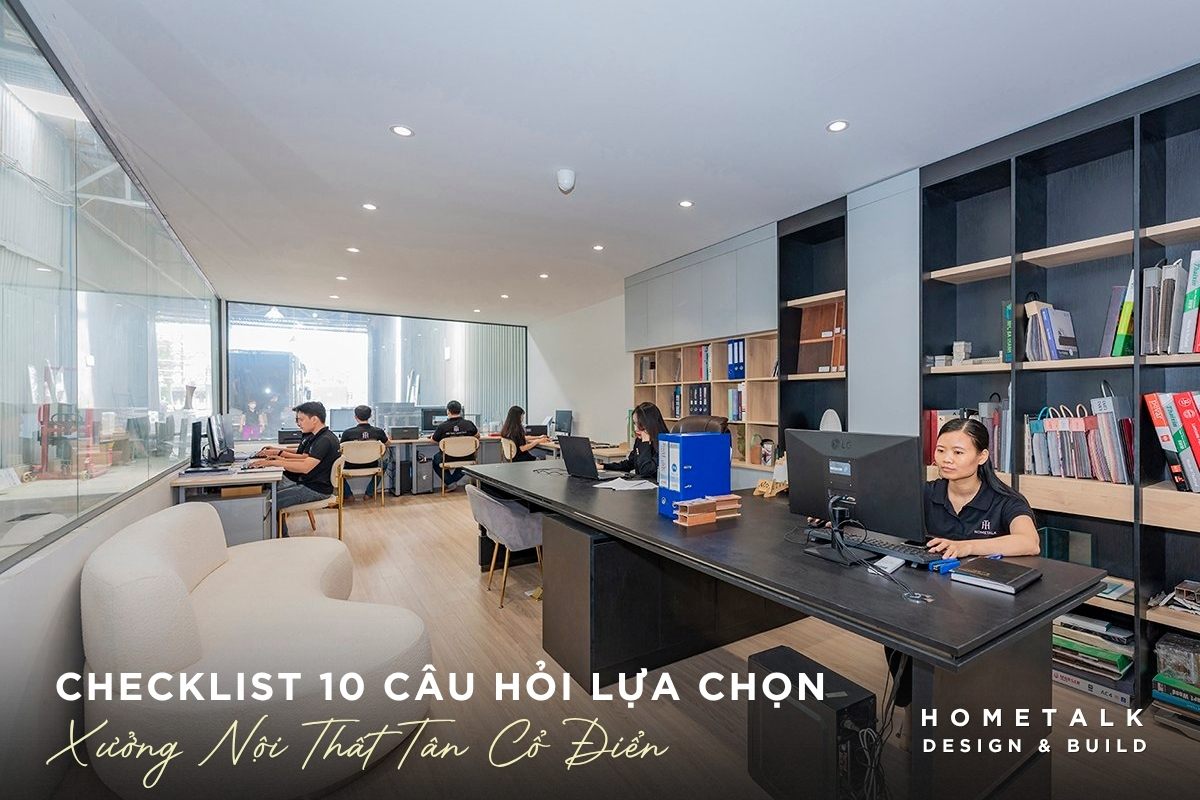 checklist 10 cau hoi chon xuong san xuat noi that tan co dien uy tin chuyen nghiep
