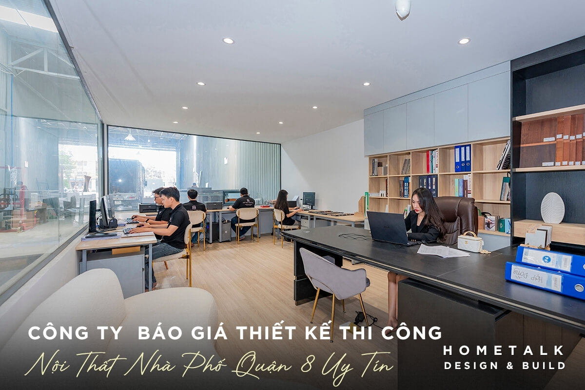 Cong ty bao gia thiet ke thi cong noi that nha pho Quan 8 tron goi se tu van phuong an thi cong phu hop