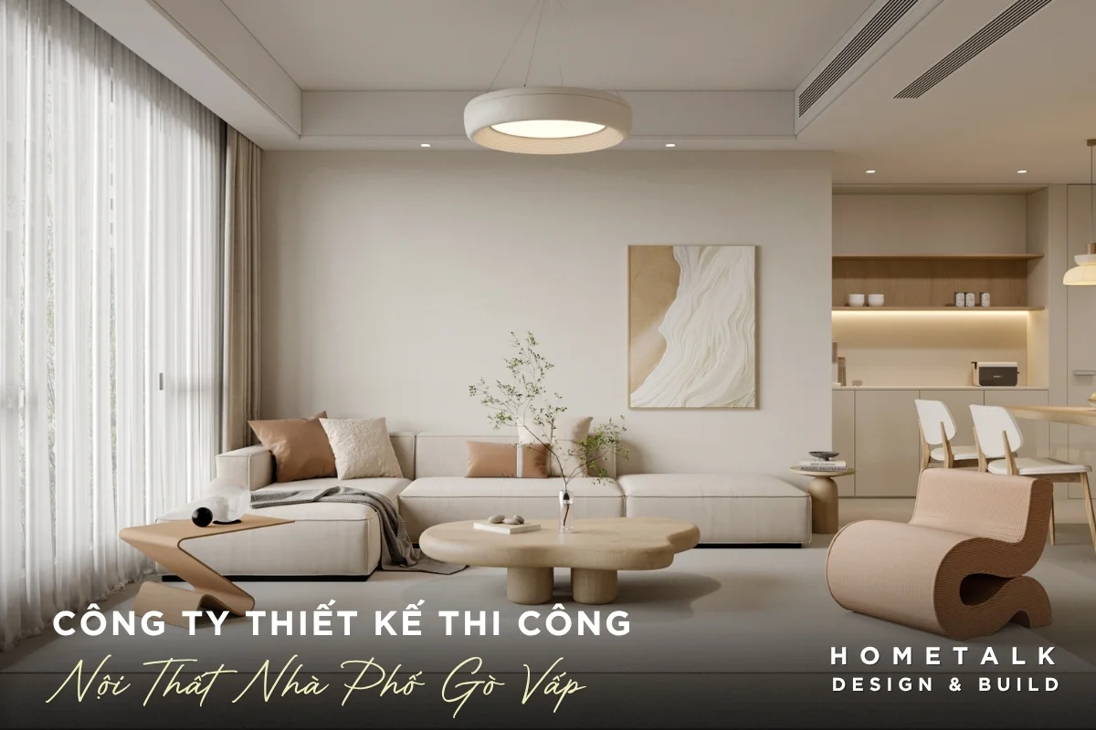 Công ty thiết kế thi công nội thất nhà phố Gò Vấp đẹp, uy tín Công ty thiết kế thi công nội thất nhà phố Gò Vấp đẹp, uy tín và tiết kiệm của Hometalk