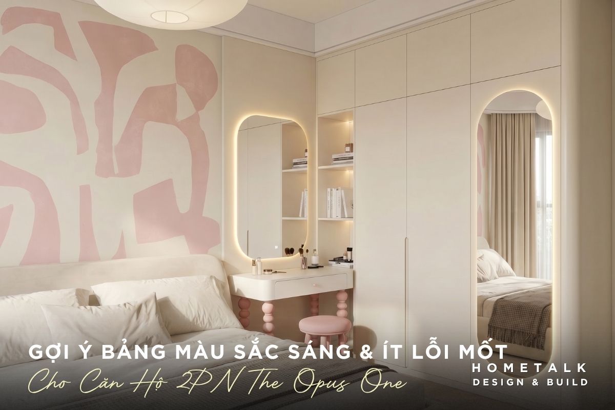 Đề xuất bảng màu sắc tăng sự tươi sáng, thông thoáng và ít lỗi mốt cho căn hộ 2PN The Opus One de xuat bang mau sac tang su tuoi sang thong thoang va it loi mot cho can ho 2pn the opus one