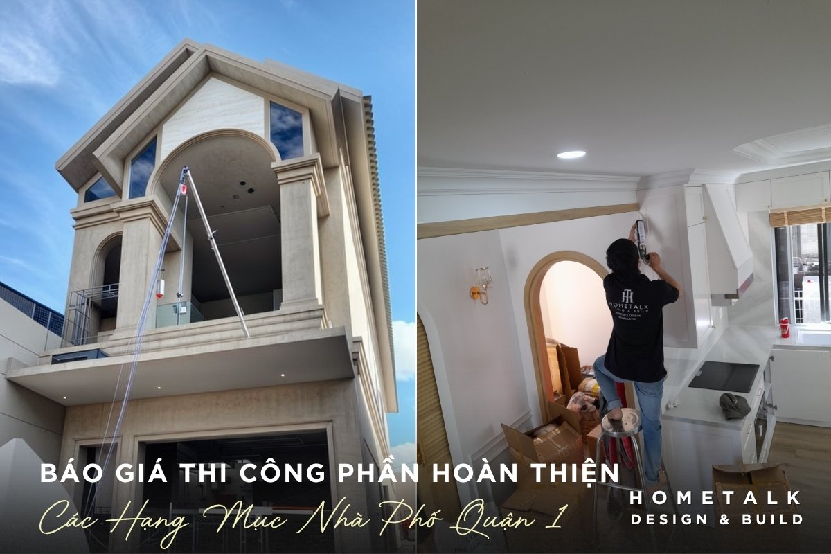 Dich vu bao gia thi cong cac hang muc phan hoan thien cua nha pho tai Quan 1 tai Hometalk giup dinh hinh tham my va dam bao cong nang co ban