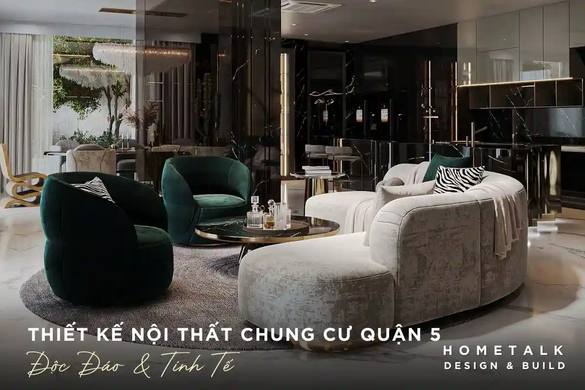 dich vu thiet ke noi that chung cu quan 5 da dang phong cach mang tinh doc dao cao va tinh te cho khong gian song