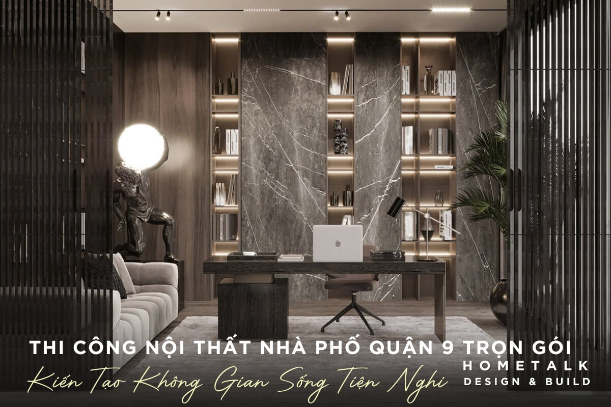 Dich vu thiet ke thi cong noi that nha pho tron goi tai quan 9 co nhieu uu diem