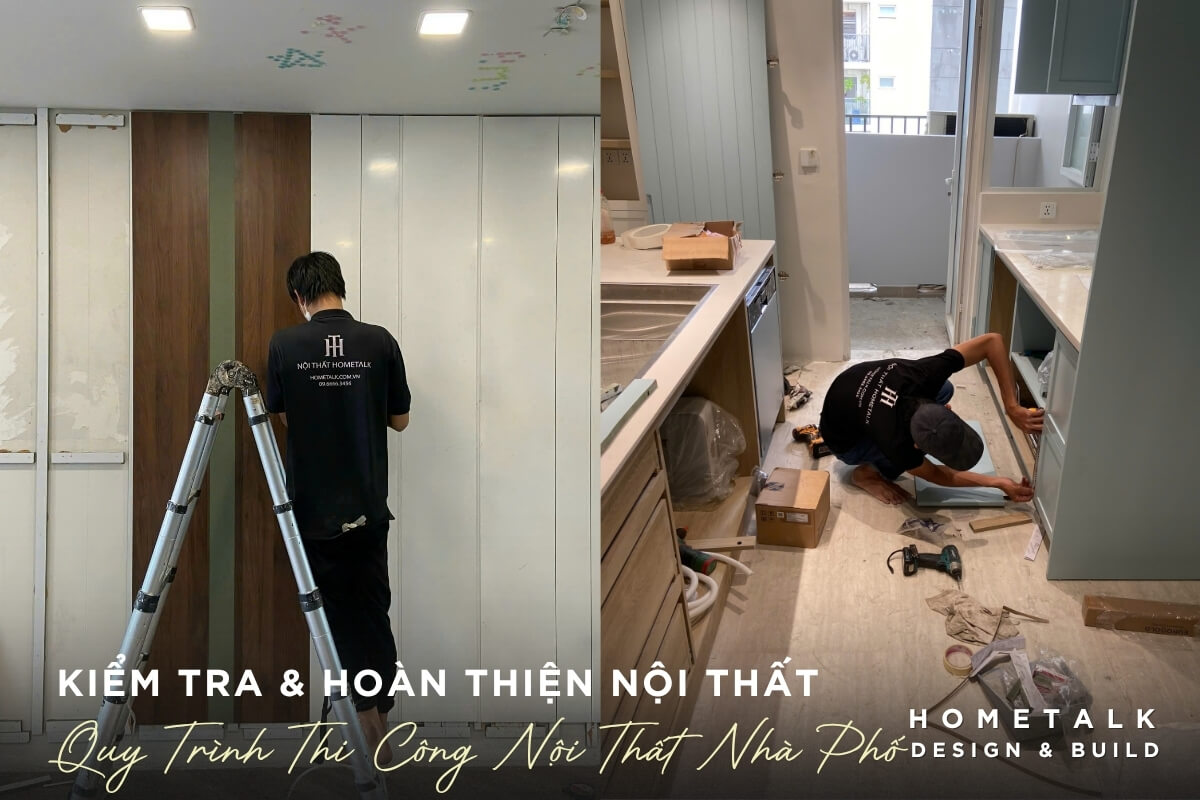 Doi ngu thi cong Hometalk trong qua trinh hoan thien va kiem tra noi that tai cong trinh nha pho quan 4