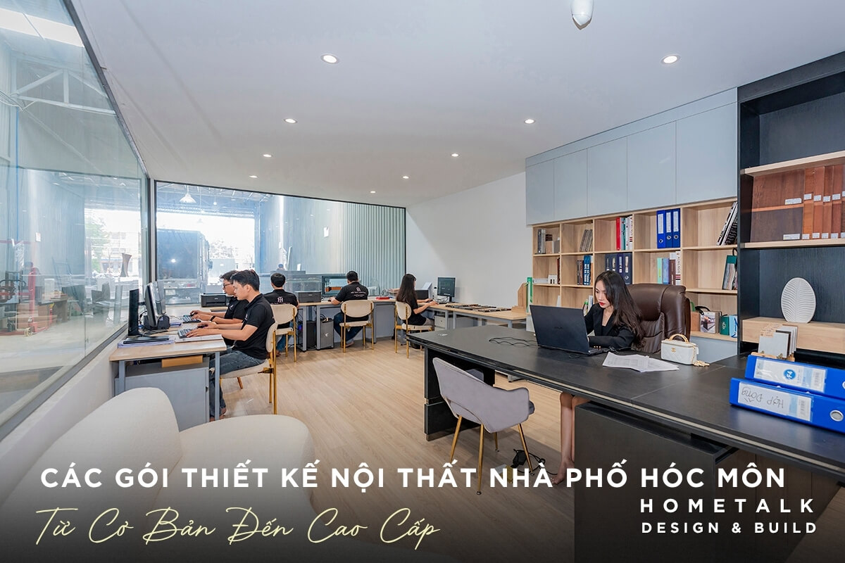 Don vi Hometalk cung cap da dang cac goi thiet ke noi that nha pho cho khach hang tai Hoc Mon