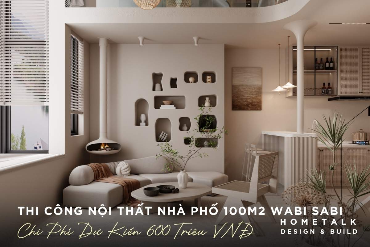 Công ty thiết kế thi công nội thất nhà phố quận 5 TPHCM chuyên nghiệp và uy tín 39 du an thi cong noi that nha pho 100m2 wabi sabi moc mac chi phi du kien khoang 600 trieu dong