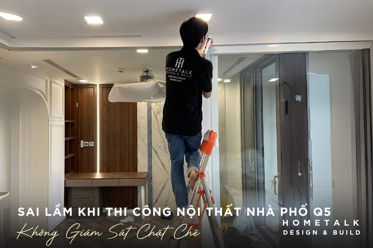 Công ty thiết kế thi công nội thất nhà phố quận 5 TPHCM chuyên nghiệp và uy tín 46 dung bo qua viec giam sat chat che trong qua trinh thi cong noi that nha pho quan 5