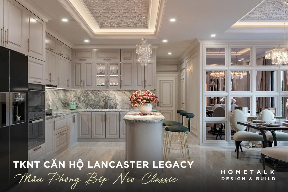 9+ mẫu thiết kế nội thất căn hộ Lancaster Legacy theo loại căn 62 dung he tu bep nhieu ngan, dao bep bo cong, mat da van tu nhien cho gian bep