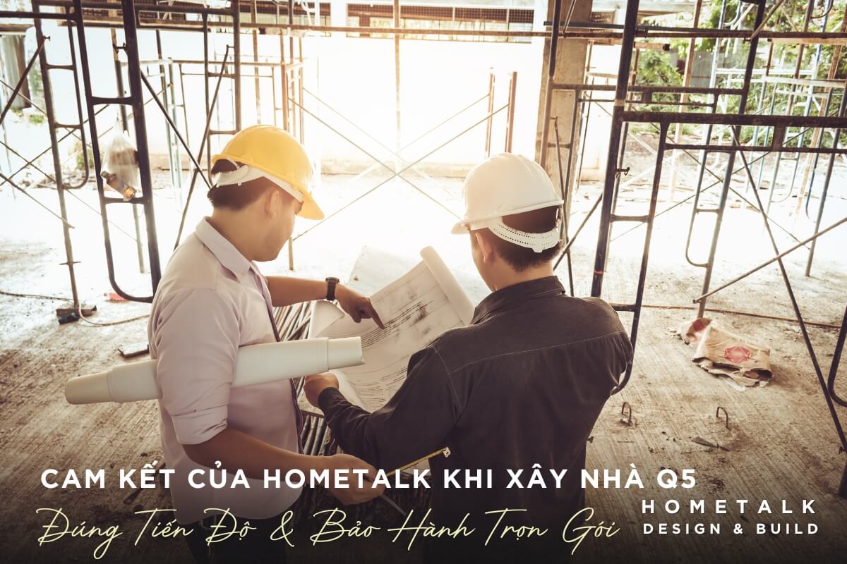 hometalk cam ket thi cong dung tien do, tuan thu ho so ky thuat va bao hanh tron goi sau ban giao khi xay nha tai quan 5