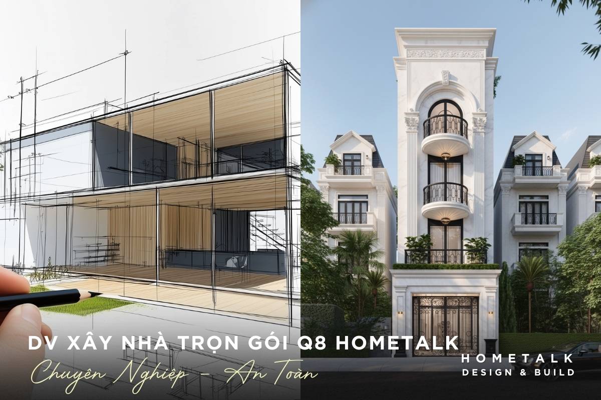 hometalk co kinh nghiem cung cap xay nha tron goi tai quan 8 chuyen nghiep an toan