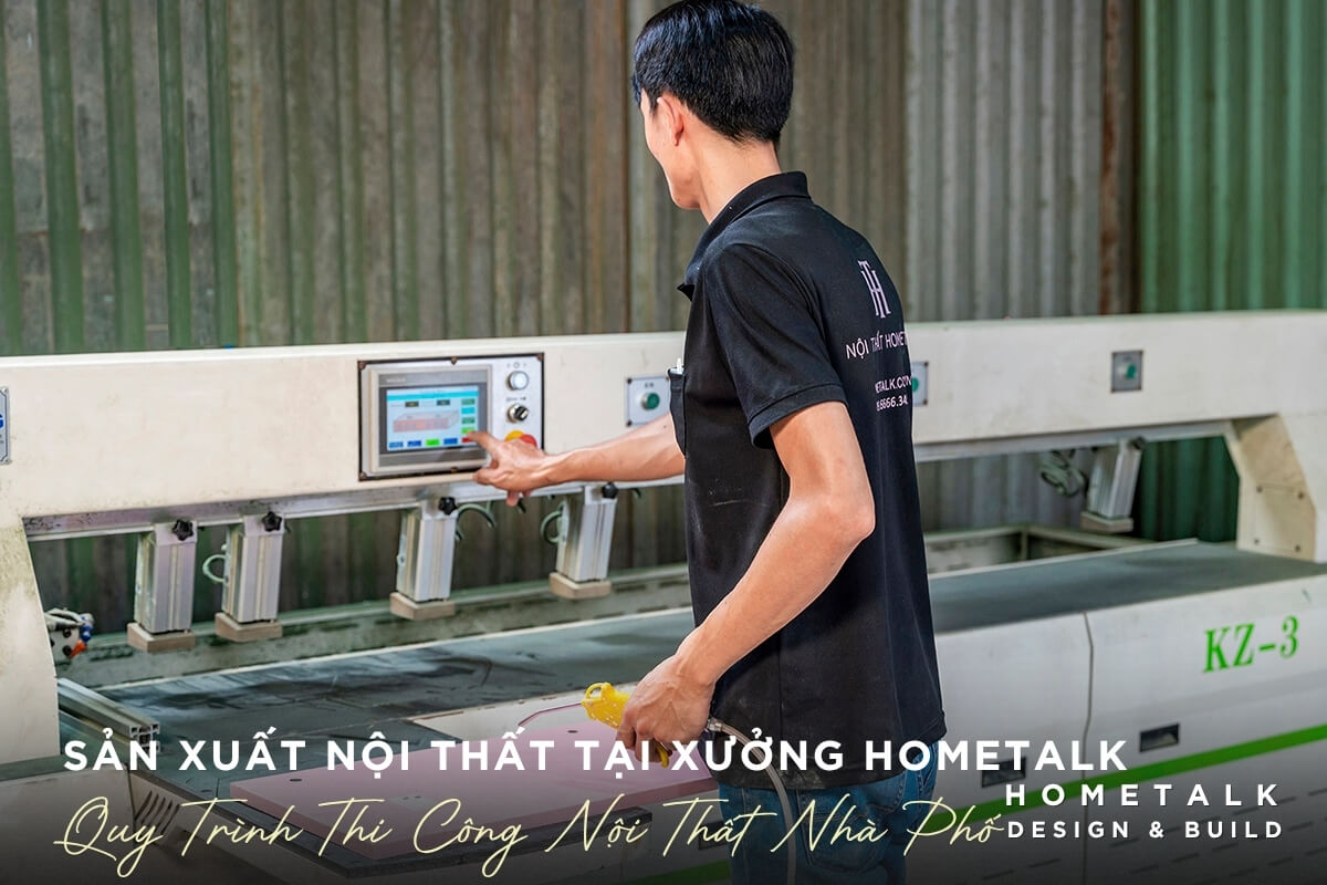 Hometalk quan ly khau san xuat tai xuong dam bao chat luong va kiem soat quy trinh thi cong noi that nha pho