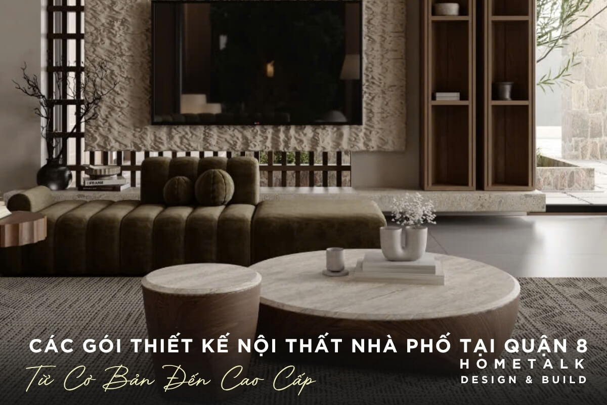 Hometalk thuc hien thi cong thiet ke noi that nha pho cao cap tron goi Quan 8