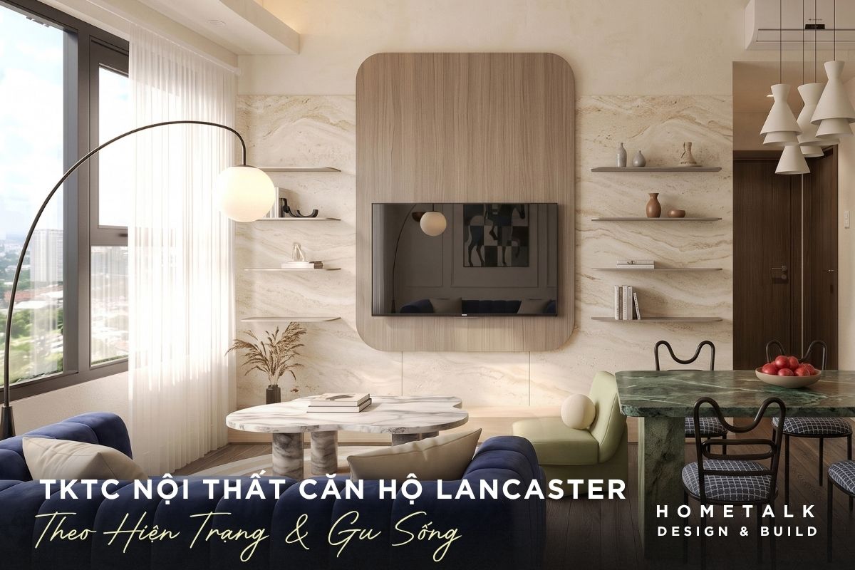 huong dan cach hoan thien noi that can ho theo hien trang lancaster legacy va gu song