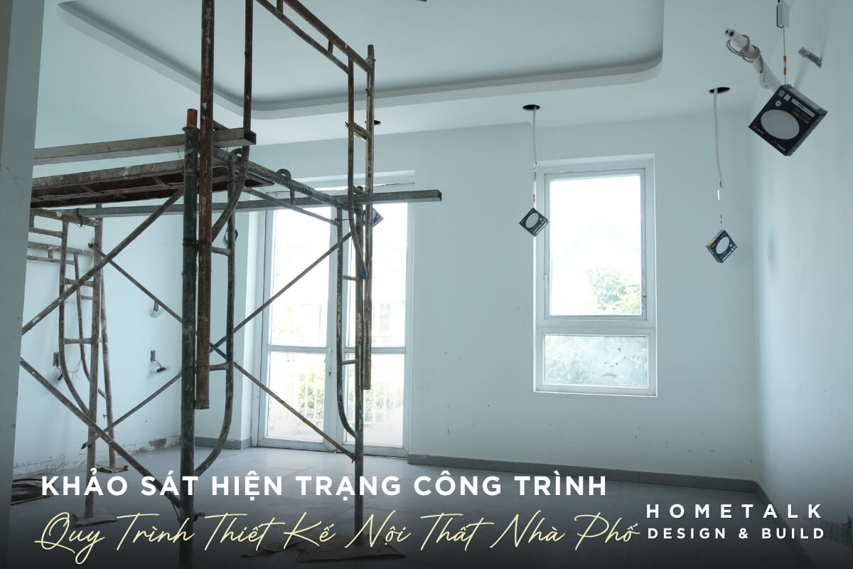 Quy trình thiết kế nội thất nhà phố chuyên nghiệp tại quận 12 Khao sat hien trang cong trinh la mot buoc quan trong trong quy trinh thiet ke noi that nha pho