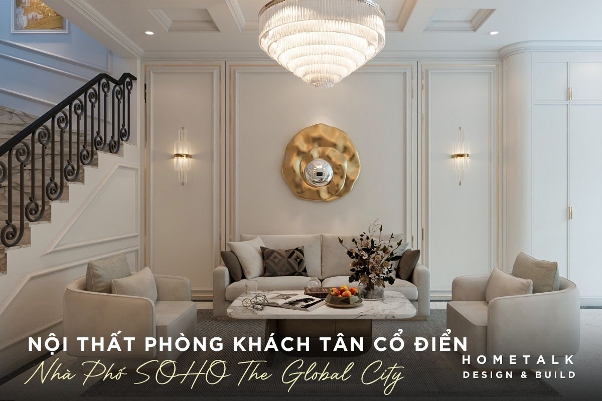 Không gian nội thất phòng khách nhà phố SOHO Neo Classic sang trọng, nhẹ nhàng khong gian noi that phong khach nha pho soho neo classic sang trong nhe nhang