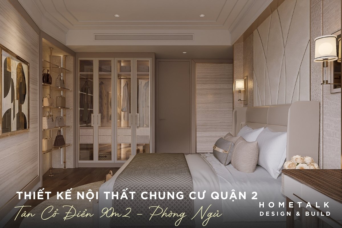 Mẫu nội thất chung cư quận 2 rộng 90m2 Tân Cổ Điển bố trí giường ngủ tinh tế, xa hoa mau noi that chung cu quan 2 rong 90m2 tan co dien bo tri giuong ngu tinh te xa hoa