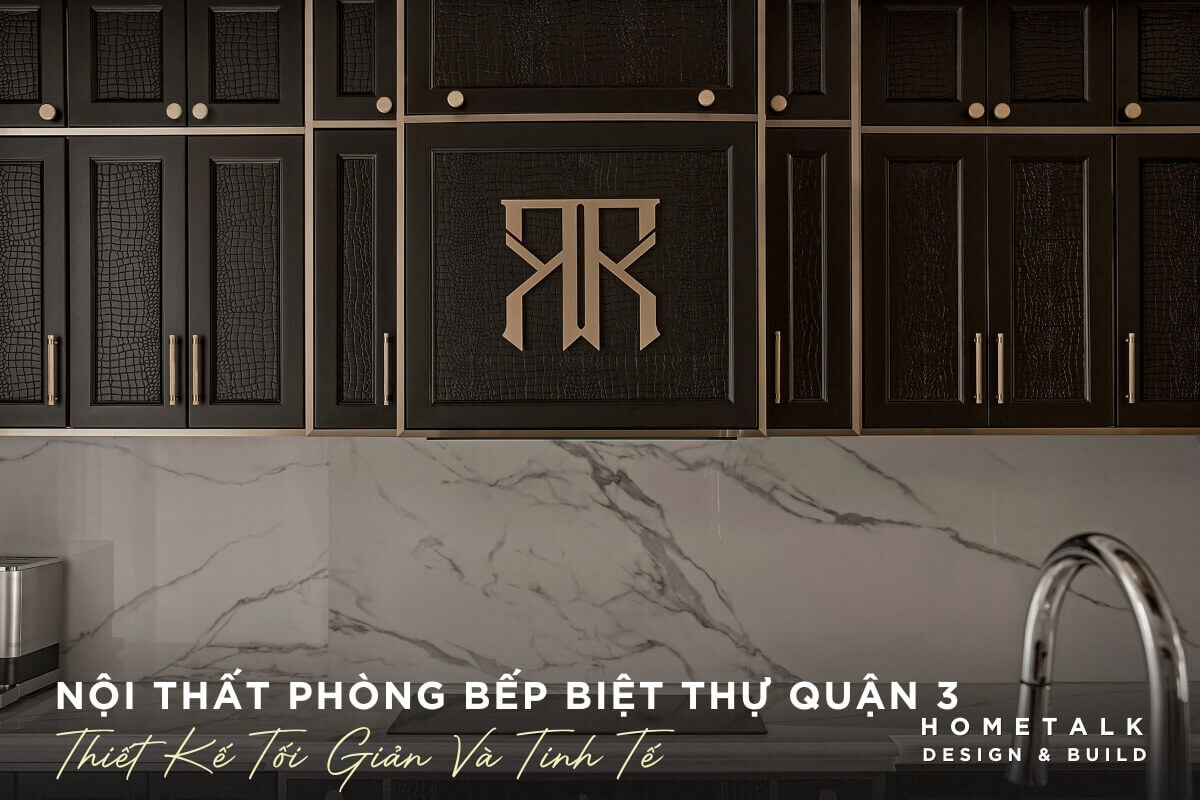 mau noi that phong bep biet thu quan 3 hien dai toi gian tinh te voi gam mau toi tao nen khong gian am cung va sang trong