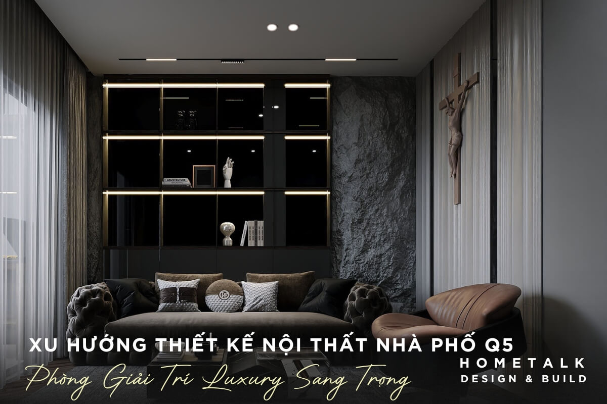 Mẫu phòng giải trí phong cách Luxury đẳng cấp với đèn chùm pha lê, lò sưởi đá cẩm thạch cho nhà phố quận 5 mau phong giai tri phong cach luxury dang cap voi den chum pha le lo suoi da cam thach cho nha pho quan 5