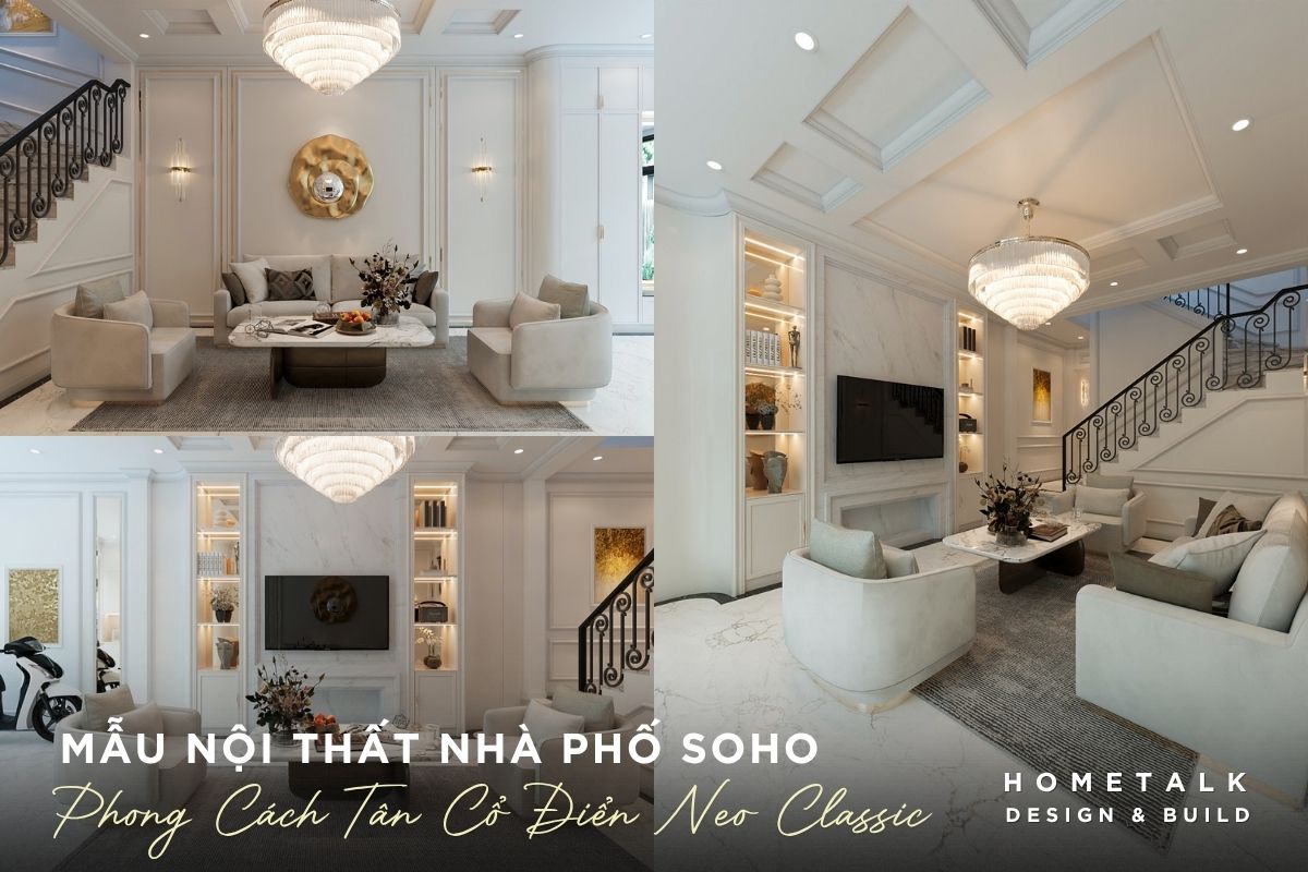 Mẫu thiết kế nội thất nhà phố SOHO Tân Cổ Điển nhẹ nhàng, thanh lịch mau thiet ke noi that nha pho soho tan co dien nhe nhang thanh lich