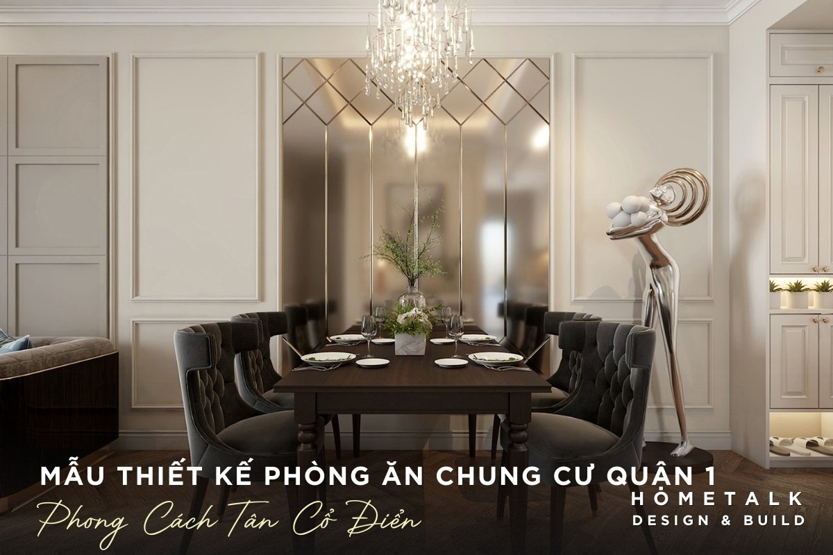 Mẫu thiết kế phòng ăn căn hộ chung cư Tân Cổ Điển quận 1 với ghế nhung, bàn gỗ sang trọng, thanh lịch mau thiet ke phong an can ho chung cu tan co dien quan 1 voi ghe nhung ban go sang trong thanh lich