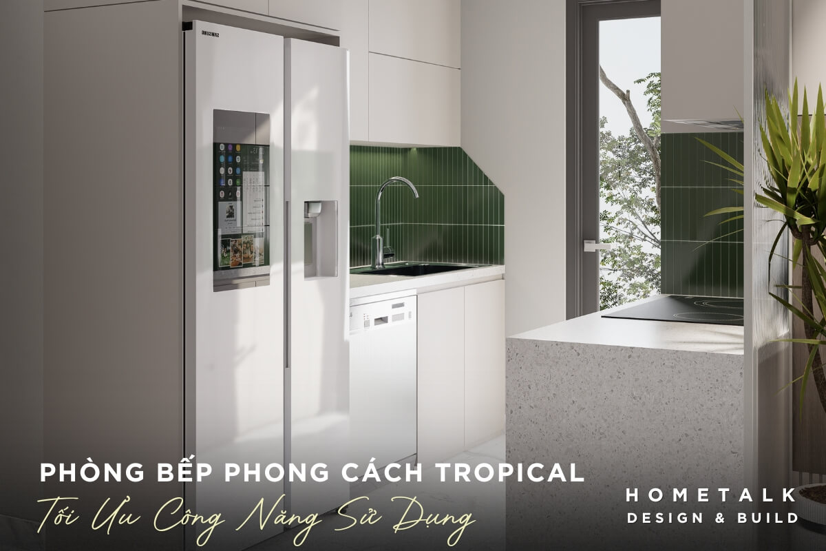 mau thiet ke phong bep tropical voi noi that toi uu cong nang su dung nhu tu lanh 2 canh bep dien tu may rua chen am tu kieu dang hien dai