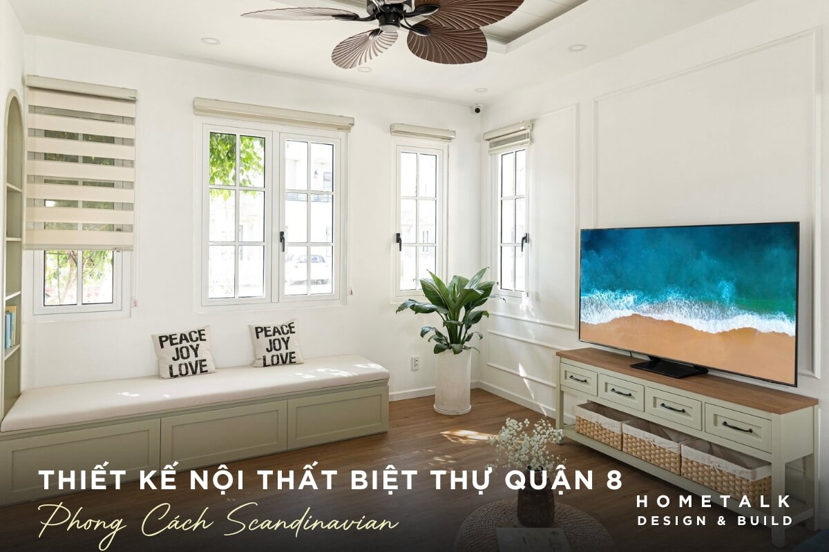 Nội thất biệt thự quận 8 phong cách Scandinavian với sự tinh tế và tối giản, tạo cảm giác thoải mái, tươi mát noi that biet thu quan 8 phong cach scandinavian voi su tinh te va toi gian tao cam giac thoai mai tuoi mat