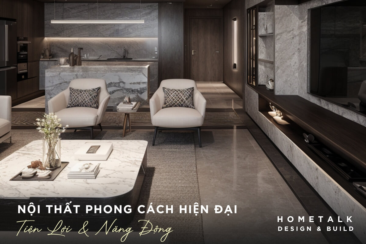 Noi that phong cach hien dai giup toi uu hoa ve cong nang va tham my, mang lai cam giac sang trong va tien nghi