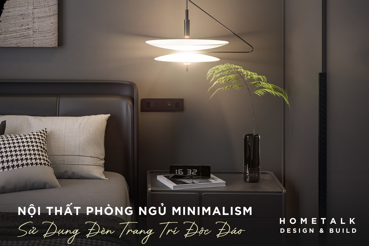 Noi that phong ngu Minimalism su dung den trang tri doc dao duoc treo phia tren ban dau giuong tao khong gian phong ngu hien dai, tinh te va sang trong