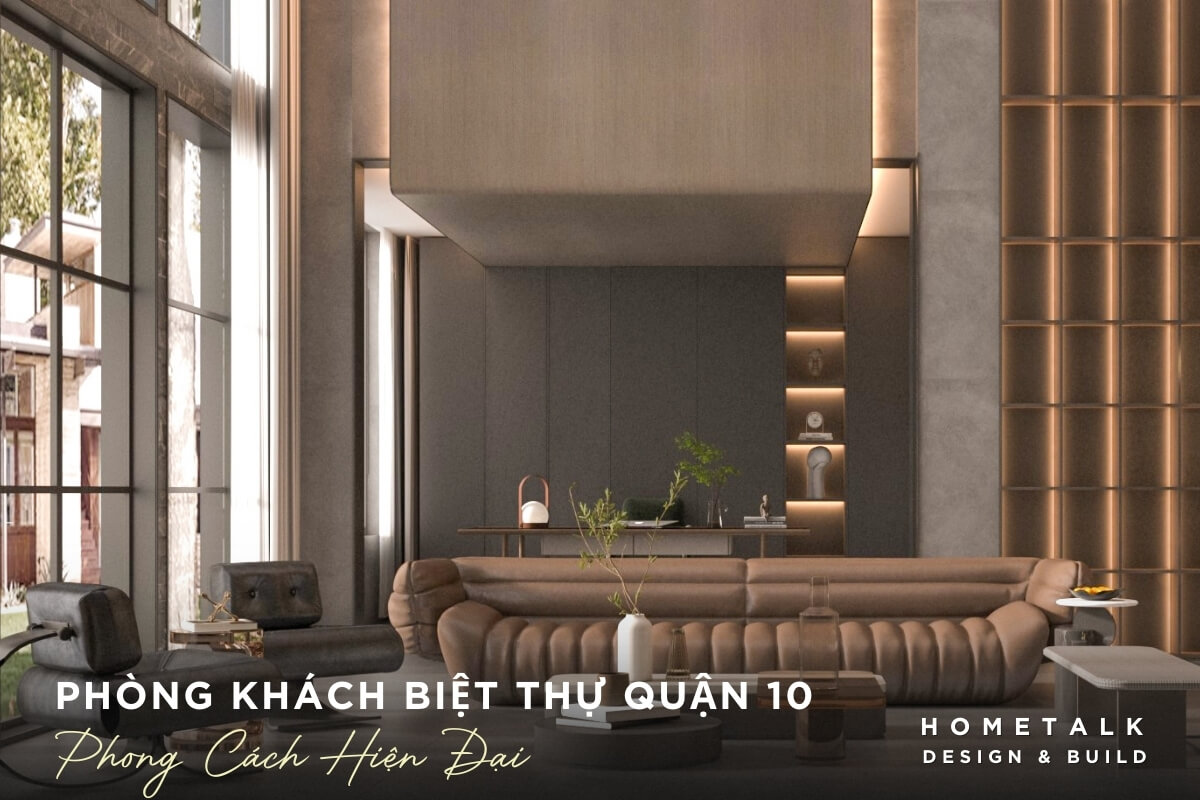 Phong khach biet thu quan 10 thiet ke hien dai va doc dao voi sofa lon mau nau da, tan dung toi da anh sang tu nhien va tao su ket noi voi khong gian ben ngoai