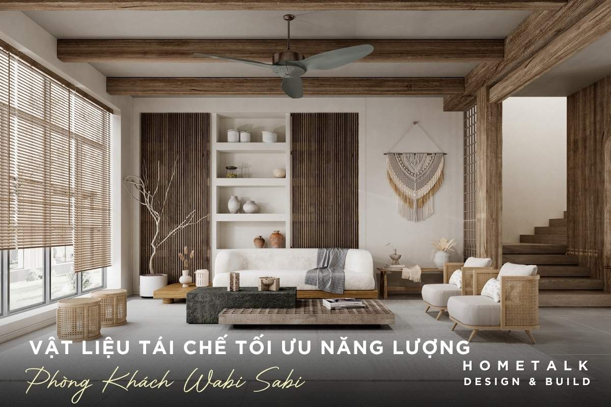 Công ty thiết kế thi công nội thất nhà phố quận 5 TPHCM chuyên nghiệp và uy tín 44 phong khach wabi sabi su dung vat lieu tai che tiet kiem nang luong voi thiet ke don sang