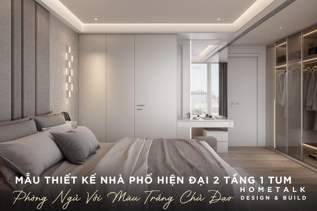 Phong ngu hien dai va thanh lich, voi tong mau trang chu dao, mang lai cam giac rong rai, sach se va yen binh trong mau nha pho 2 tang 1 tum